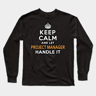 Project Manager Keep Calm And Let Handle It Long Sleeve T-Shirt